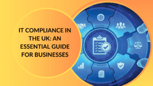 IT Compliance in the UK: An Essential Guide for Businesses